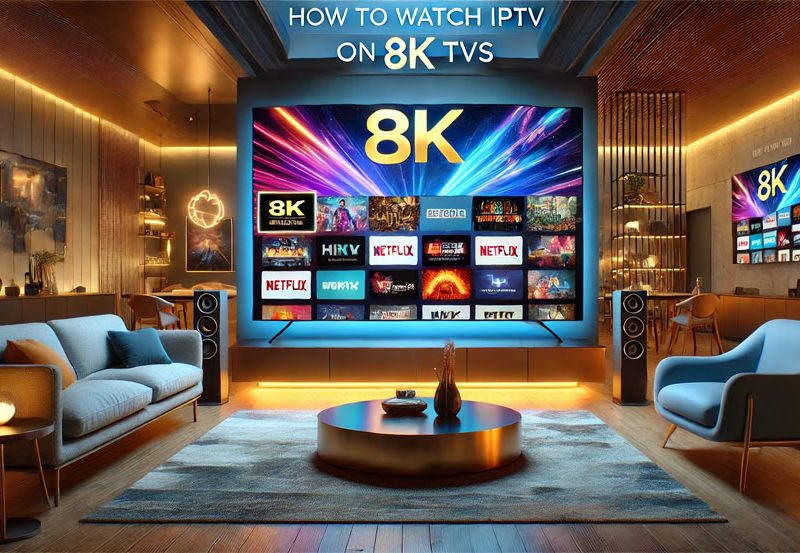How to Watch IPTV on 8K TVs